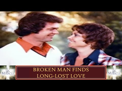 Broken Man Finds Long Lost Love - It's A Miracle