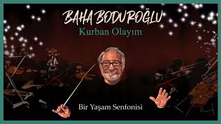 Baha Boduroğlu / Kurban Olayım