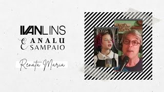 Ivan Lins e Analu Sampaio - Renata Maria