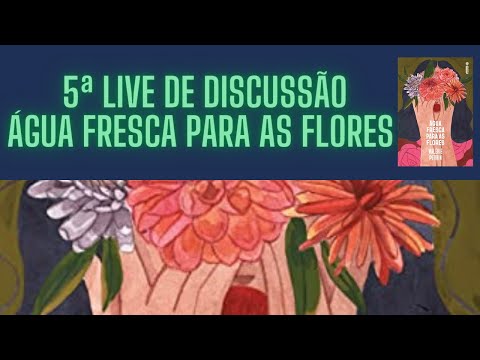 5 Discusso Coletiva - Julho - gua Fresca para as Flores