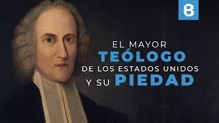 JONATHAN EDWARDS: Pastor y teólogo de EL GRAN DESPERTAR