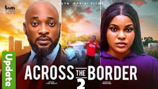 ACROSS THE BORDER |Ruth kadiri 247 | 2025 Nigerian MOVIE Update