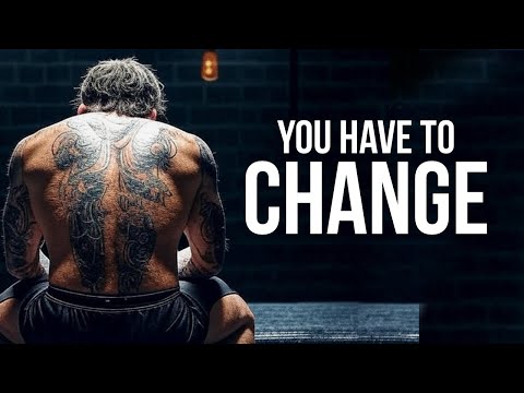 YOU HAVE TO CHANGE | Powerful Motivational Speeches