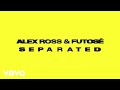 Alex Ross, Futosé - Separated (Official Lyric Video)