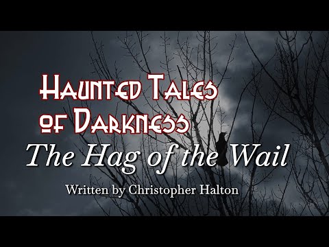 The Hag of the Wail - A NEW Horror Story - Written and read by Christopher Halton