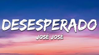 José José - Desesperado (Letra / Lyrics)