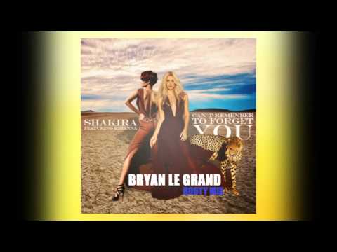 Shakira Feat Rihanna - Can't Remember To Forget You (Bryan Le Grand Booty Mix)