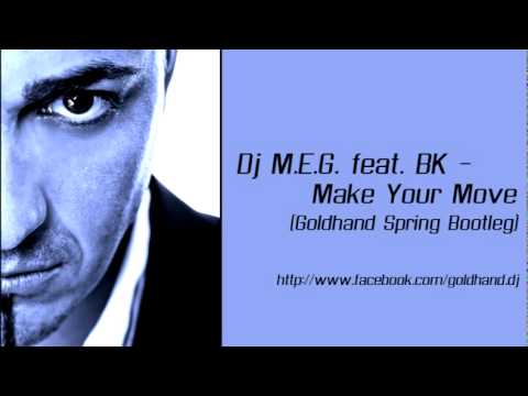 Dj. M.E.G. feat BK - Make Your Move (Goldhand Spring Bootleg)