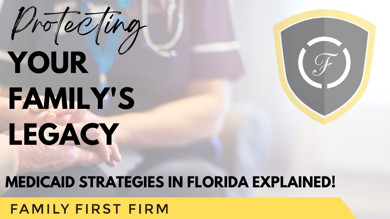 Protecting Your Family's Legacy: Medicaid Strategies in Florida Explained!