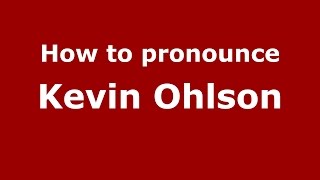 How to pronounce Kevin Ohlson
