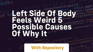 left side of body feels weird 5 possible causes of why it