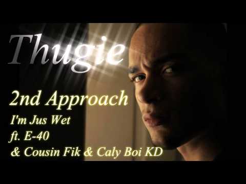 THUGIE-2ND APPROACH- IM JUS WET FT. E-40 & COUSIN FIK & CALY BOI KD