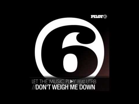 letthemusicplay & UTRB - Don't Weigh Me Down feat. UTRB (Guy J Remix) [Pilot 6 Recordings (Armada)]