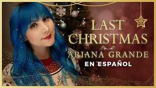 ARIANA GRANDE - LAST CHRISTMAS (COVER EN ESPAÑOL) | Gret Rocha