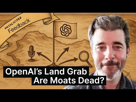 OpenAI’s Land Grab: Are Moats Dead? How Startups Can Still Differentiate - Unsolicited Feedback S3E7