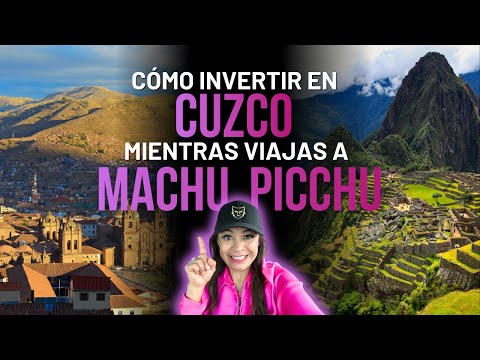 Cómo invertir enmientras viajas a Cuzco Machu  Picchu?