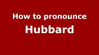 How to pronounce Hubbard
