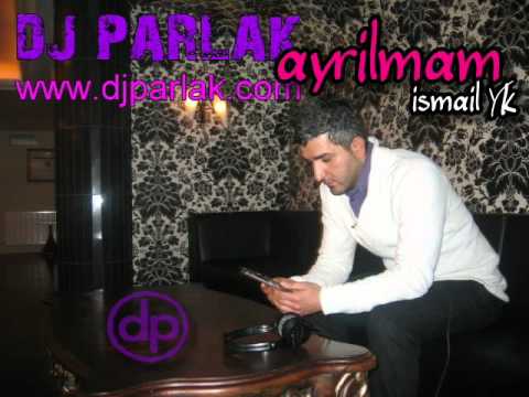 DJ PARLAk vs. ismail YK - Ayrilmam ( Love Remix )
