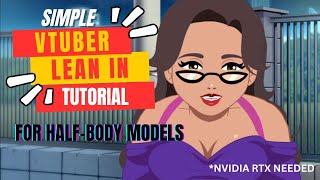 Simple Vtuber Lean In Tutorial for Half-Body models [ NVIDIA RTX required ]