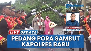 AKBP Agus Arif Wijayanto Resmi Jabat Kapolres Bangka Selatan, Pedang Pora Tandai Kedatangan