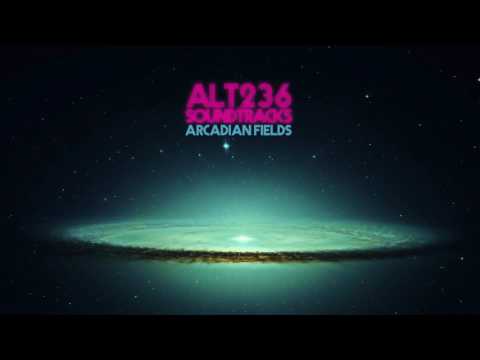 ALT 236 SOUNDTRACKS /// ARCADIAN FIELDS