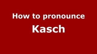 How to pronounce Kasch