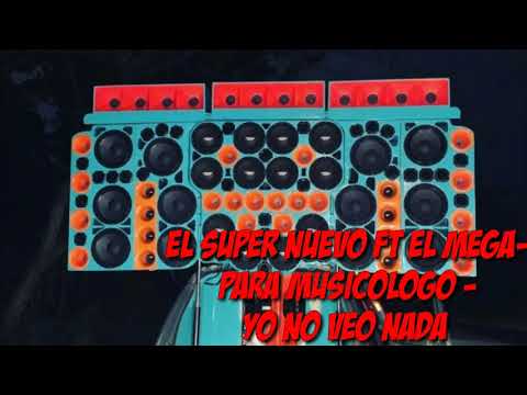 EL SUPER NUEVO FT EL MEGA - YO NO VEO NADA - (TEMAS PARA MUSICOLOGOS) + LINK DE DESCARGA
