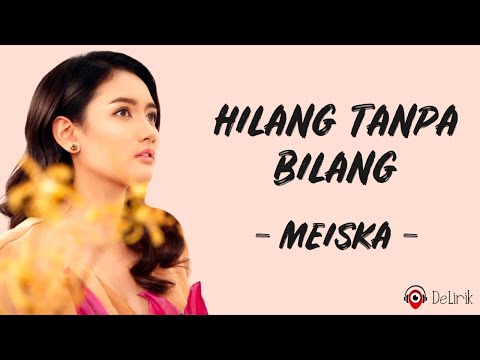 Hilang Tanpa Bilang - Meiska (Lirik Lagu)