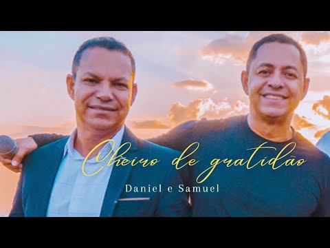 Cheiro de Gratidão - Daniel e Samuel [ #minhasfavoritas ]