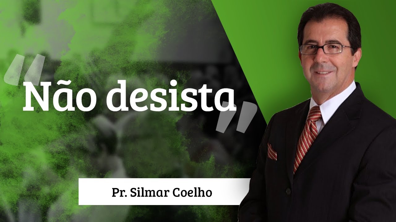 Pr.  Silmar Coelho - Não desista