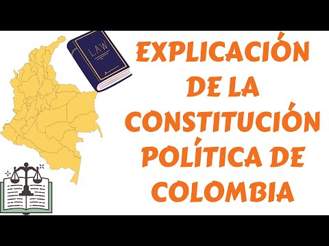 Explanation of the Colombian Political Constitution, Structure and Organization.