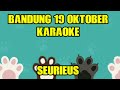 Bandung 19 Oktober - SEURIEUS (karaoke)