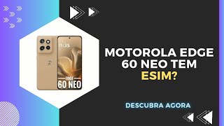 🔴 O MOTOROLA EDGE 60 NEO TEM eSIM? (CHIP VIRTUAL) 