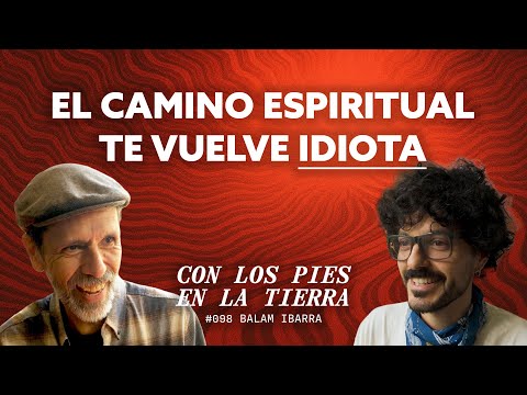 Dogmas y Pensamiento Crítico | Balam Ibarra | Con los Pies en la Tierra | #098
