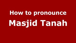 How to pronounce Masjid Tanah