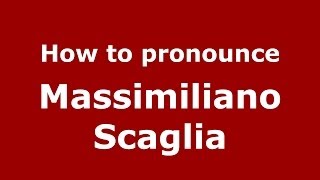 How to pronounce Massimiliano Scaglia