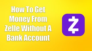 How To Get Money From Zelle Without A Bank Account