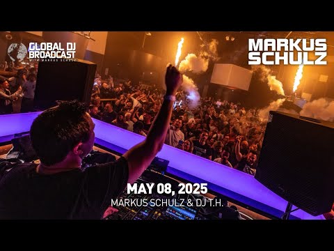 Global DJ Broadcast with Markus Schulz & DJ T.H. (May 08, 2025)