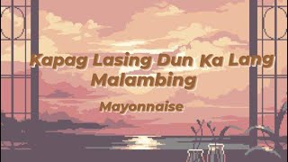 Kapag Lasing Dun Ka lang Malambing | Mayonnaise (Lyrics)