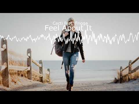 Feel About It, Cacti feat Frigga (POP MUSIC) - cacti feat. frigga