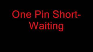 one pin short-waiting