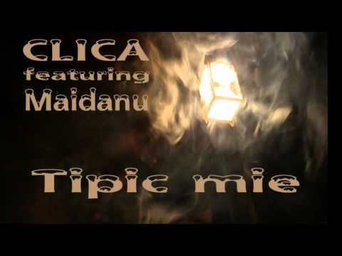CLICA feat.Maidanu - Tipic mie