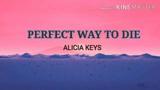PERFECT WAY TO DIE (lyrics) .... Alicia keys
