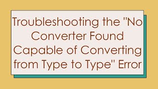 Troubleshooting the "No Converter Found Capable of Converting from Typ