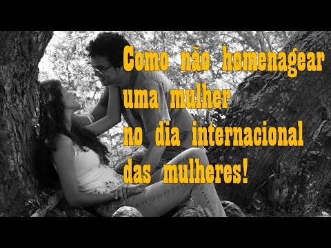 Como não Homenagear uma Mulher no dia Inertnacional das Mulheres