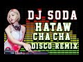 BEST NONSTOP CHA CHA! HATAW REMIX DISCO! DJ SODA
