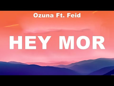 Ozuna Ft. Feid - Hey Mor (Lyrics) Dimelo Flow, Sech, Lenny Tavarez, Arcangel, De La Ghetto, Just...