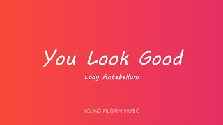 Lady Antebellum - You Look Good (Lyrics)