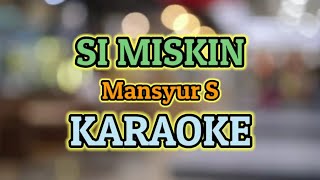 Download lagu SI MISKIN KARAOKE HQ AUDIO Mansyur S... mp3