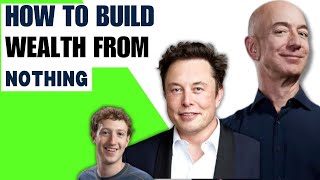 How to Build Wealth From Nothing
